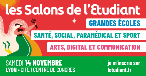 Les Salons de l’Etudiant, samedi 14 novembre à Lyon, Cité Centre de Congrès : grandes écoles ; santé, social, paramédical et sport ; arts, digital et communication. Inscription sur letudiant.fr.