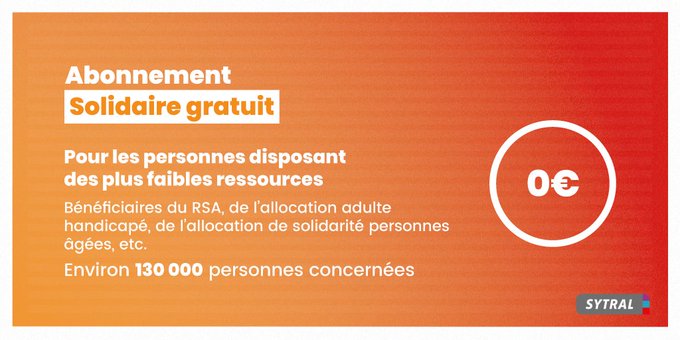 L’abonnement solidaire gratuit pour les personnes disposant des plus faibles ressources (bénéficiaires du RSA, de l’allocation adulte handicapé, de l’allocation de solidarité personnes âgées, etc.). Environ 130 000 personnes pourraient bénéficier de la gratuité. Plus d'infos sur sytral.fr