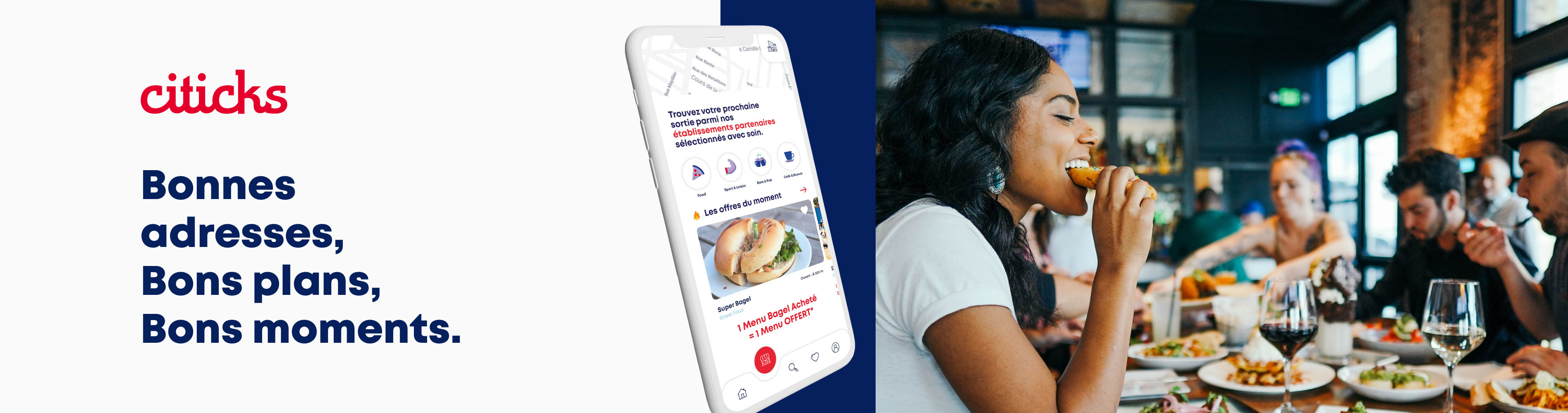 Avec Citicks, découvrez les bonnes adresses, bons plans, et bons moments à passer dans votre ville !